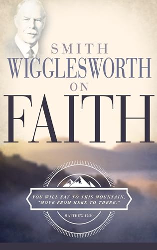 Smith Wigglesworth on Faith von Whitaker House
